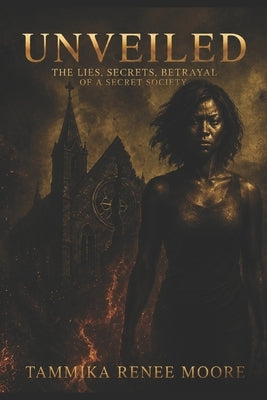 Unveiled: The Lies, Secrets, Betrayal of a Secret Society by Moore, Tammika Renee