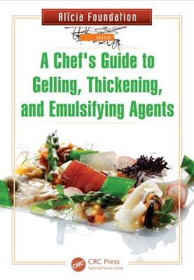 A Chef's Guide to Gelling, Thickening, and Emulsifying Agents by Alicia Foundation