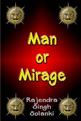 Man Or Mirage: A Mystery Of Life by Solanki, Rajendra Singh