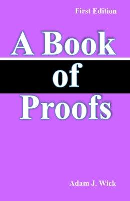 A Book of Proofs: Math Olympiad Contest Problems by J. Wick, Adam