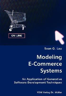 Modeling E-Commerce Systems- An Application of Generative Software Development Techniques by Lau, Sean Q.