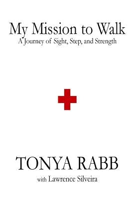 My Mission to Walk: A Journey of Sight, Step, and Strength by Silveira, Lawrence