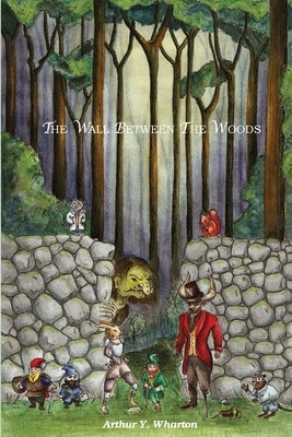 The Wall Between The Woods by Wharton, Arthur Y.