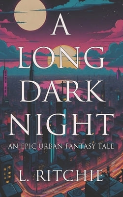 A Long Dark Night: An Epic Urban Fantasy Tale by Ritchie, L.
