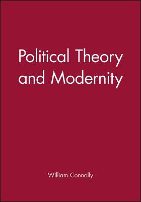 Political Theory and Modernity by Connolly, William E.