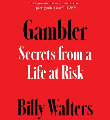 Gambler: Secrets from a Life at Risk by Walters, Billy
