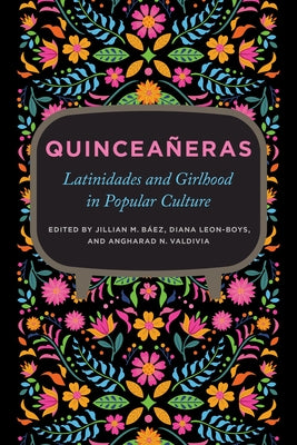 Quinceañeras: Latinidades and Girlhood in Popular Culture by Báez, Jillian M.