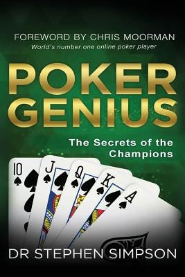 Poker Genius: The Secrets of the Champions by Simpson, Stephen