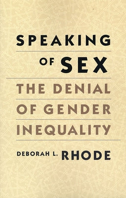 Speaking of Sex: The Denial of Gender Inequality by Rhode, Deborah L.