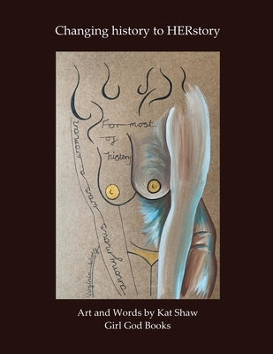 Changing history to HERstory by Shaw, Kat
