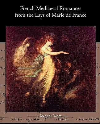 French Mediaeval Romances from the Lays of Marie de France by De France, Marie