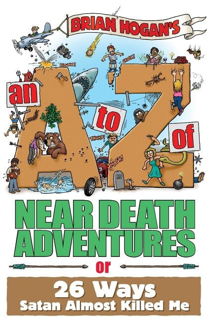 An A to Z of Near-Death Adventures by Hogan, Brian