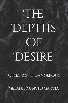 The Depths Of Desire by Brito Garcia, Melanie Mari