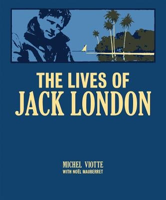 The Lives of Jack London by Viotte, Michel