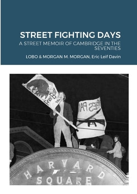 Street Fighting Days: A Street Memoir of Cambridge in the Seventies by Lobo