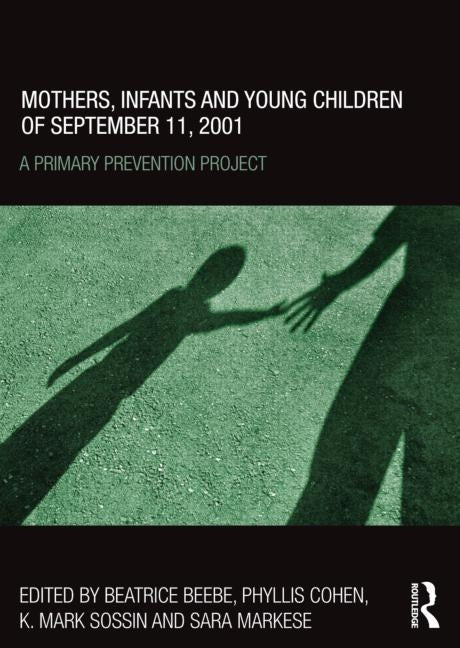 Mothers, Infants and Young Children of September 11, 2001: A Primary Prevention Project by Beebe, Beatrice