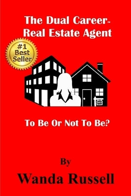 The Dual Career Real Estate Agent: To Be Or Not To Be? by Buckner, Eastmond