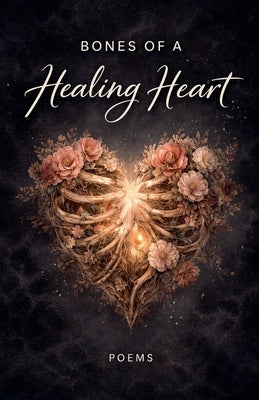 Bones of a Healing Heart by Garza, Emily