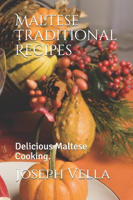 Maltese Traditional Recipes.: Delicious Maltese Cooking. by Vella, Joseph