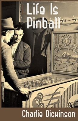 Life Is Pinball by Dickinson, Charlie