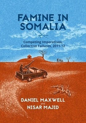 Famine in Somalia: Competing Imperatives, Collective Failures, 2011-12 by Maxwell, Daniel