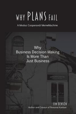 Why Plans Fail: Why Business Decision Making is More than Just Business by Benson, Jim