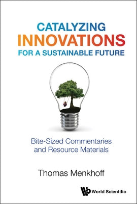 Catalyzing Innovations for a Sustainable Future: Bite-Sized Commentaries and Resource Materials by Menkhoff, Thomas