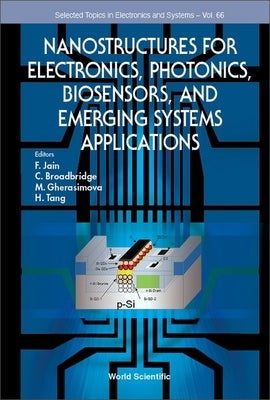 Nanostructures for Electronics, Photonics, Biosensors, and Emerging Systems Applications by Jain, Faquir C.