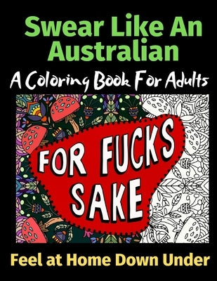 Swear Like An Australian Feel at Home Down Under: A Coloring Book For Adults by Activity Books, Brightview