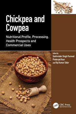 Chickpea and Cowpea: Nutritional Profile, Processing, Health Prospects and Commercial Uses by Singh Purewal, Sukhvinder
