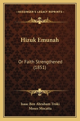 Hizuk Emunah: Or Faith Strengthened (1851) by Troki, Isaac Ben Abraham
