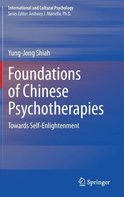 Foundations of Chinese Psychotherapies: Towards Self-Enlightenment by Shiah, Yung-Jong