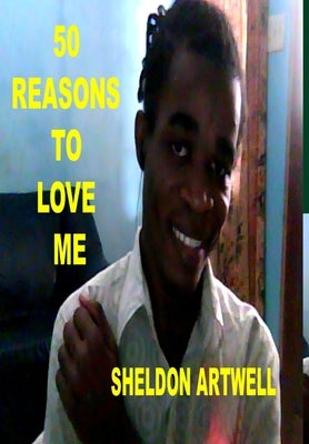 50 Reasons to Love Me by Artwell, Sheldon