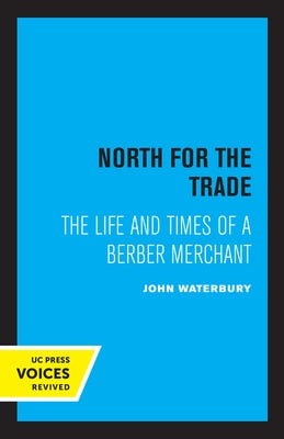 North for the Trade: The Life and Times of a Berber Merchant by Waterbury, John