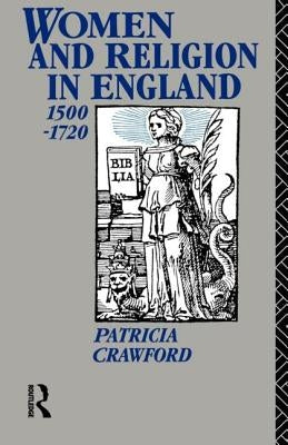 Women and Religion in England: 1500-1720 by Crawford, Patricia