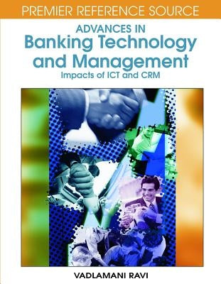 Advances in Banking Technology and Management: Impacts of ICT and CRM by Ravi, Vadlamani