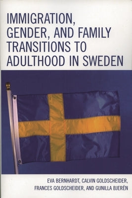 Immigration, Gender, and Family Transitions to Adulthood in Sweden by Bernhardt, Eva