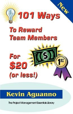 101 Ways to Reward Team Members for $20 (or Less!) by Aguanno, Kevin