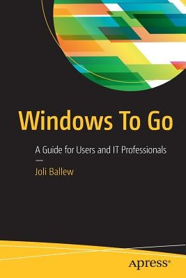 Windows to Go: A Guide for Users and IT Professionals by Ballew, Joli