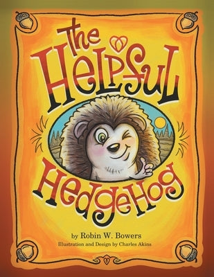 The Helpful Hedgedog by Bowers, Robin W.