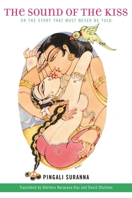 The Sound of the Kiss, or the Story That Must Never Be Told by Suranna, Pingali