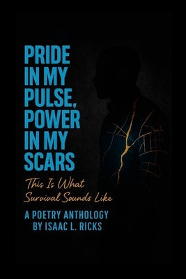 Pride In My Pulse, Power In My Scars: This Is What Survival Sounds Like by Ricks, Isaac