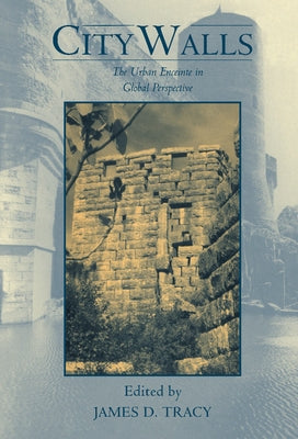 City Walls: The Urban Enceinte in Global Perspective by Tracy, James D.