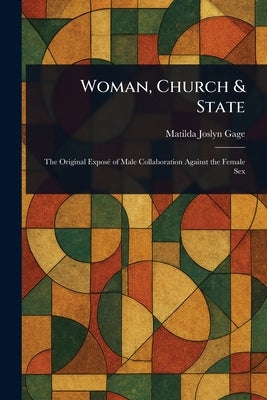 Woman, Church & State by Gage, Matilda Joslyn