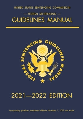 Federal Sentencing Guidelines Manual; 2021-2022 Edition: With inside-cover quick-reference sentencing table by Michigan Legal Publishing Ltd