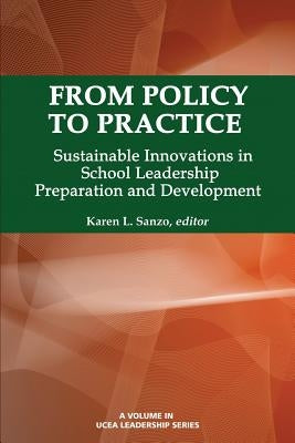 From Policy to Practice: Sustainable Innovations in School Leadership Preparation and Development by Sanzo, Karen L.