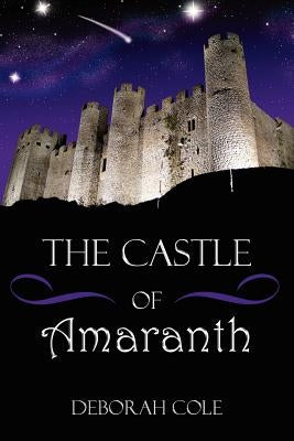 The Castle of Amaranth by Cole, Deborah