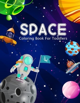 Space Coloring Book For Toddlers: Amazing Space Coloring with Rocket, Star, Planets And More For Preschool Kids by Book, Space