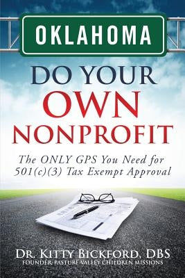 Oklahoma Do Your Own Nonprofit: The ONLY GPS You Need for 501c3 Tax Exempt Approval by Maghuyop, R'Tor John D.