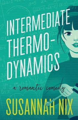Intermediate Thermodynamics: A Romantic Comedy by Nix, Susannah